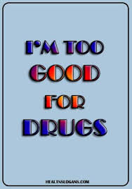 If you have a big plan for your future, choose to be drug free. 155 Catchy Anti Drug Slogans