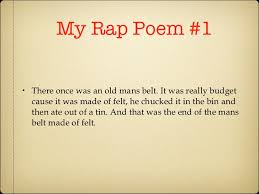 The poem still has to be engaging, but rhymes can help the musicality of the poem to help kids avoid getting lost. Rapper Poems