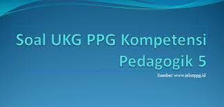 Soal ukg ppg kompetensi pedagogik 5. Soal Ukg Ppg Kompetensi Pedagogik 5 Jalurppg Id