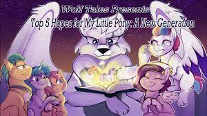 Wolf Tales: Top 5 Hopes for My Little Pony: A New Generation - YouTube