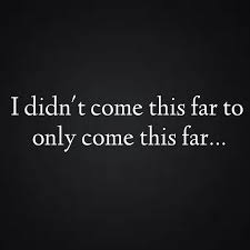 Didn T Come This Far To Only Come This Far I Didnt Come This Far Life Quotes Quote Posters Quotations