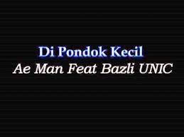 Tips pencarian lirik favorit anda. Ae Man Feat Bazli Unic Di Pondok Kecil Youtube