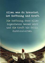 Worte der ermutigung und der kraft es gibt dort gute schlechte und ganz widerliche erklart man uns. Alles Was Du Brauchst Ist Hoffnung Und Kraft Die Hoffnung Dass Alles Irgendwann Besser Wird U Tiefsinnige Spruche Nachdenkliche Spruche Aufmunternde Spruche