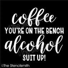 My own journey with alcohol was an issues for me. 6127 Coffee You Re On The Bench Make Your Own Sign Lettering Bench