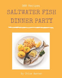Dinner party recipes and ideas. 300 Saltwater Fish Dinner Party Recipes More Than A Saltwater Fish Dinner Party Cookbook Paperback Books Inc The West S Oldest Independent Bookseller