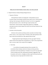 Dalam hal ini, seseorang tidak perlu pada era globalisasi, transaksi uang dan barang antar negara bergerak sangat cepat lebih dari yang kita bayangkan serta berkontribusi pada. Bab 5 Peranan Indonesia Pada Era Globalisasi