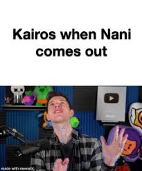 Well you're in luck, because here they come. Kairos When Nani Comes Out Repost Because It Got Lost In New Brawlstars