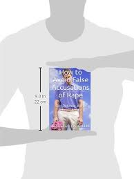 However, responding to and defending yourself against false accusations is a long game, not a short one. How To Avoid False Accusations Of Rape Self Defense In The Feminist State Davis Ba Jd Llm John 9781507799055 Books Amazon Ca
