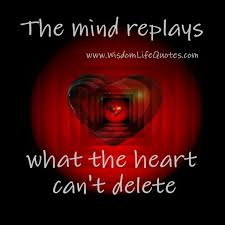 The Mind Replays What The Heart Can T Delete Mindfulness Heart Quotes Love Hurts