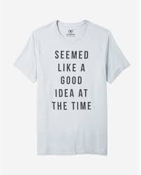 Express Seemed Like A Good Idea At The Time Graphic Tee Graphic Tees Mens Graphic Tee Expressions