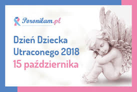 15 października obchodzony jest dzień dziecka utraconego. Dzien Dziecka Utraconego 2018 Gdzie Masz Najblizej Lista Poronilam Pl