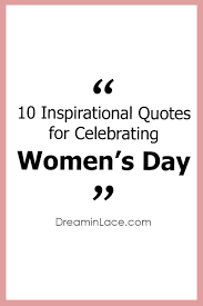 International women's day quotes, wishes and messages for special women in your life. 10 Inspiring Women S Day Quotes I Dreaminlace Com