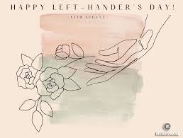 International left handers day means a special day for those people who write with the left hand and whose work is done with the left hand. S3oy6ragniksvm