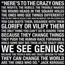 Here S To The Crazy Ones The Misfits The Rebels The Troublemakers The Round Pegs In The Square Holes Serious Quotes Wise Words Quotations