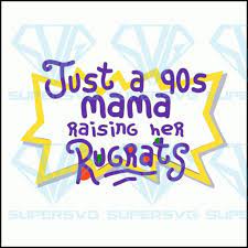 Download Just A 90s Mama Raising Her Rugrats Svg Mothers Day Svg Mothers Printable Mothers Day Card Best Mom Card Best Mom Stencil Best Mom Ever Svg Best Mom Printable M In 2021