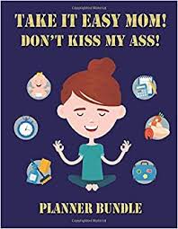 Now thousands of naughty mommies are turning wild to ride available cocks! Take It Easy Mom Simply Whole Moms Mom Planner With Motivational Quotes For January Through December Agenda Diary For Busy Ass Women At Work Or Home Fun Snarky Sarcastic Quotes Inside Amazon Co Uk Zai
