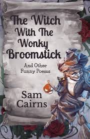 I speak my mind because it hurts to bite my tongue. The Witch With The Wonky Broomstick And Other Funny Poems Amazon Co Uk Cairns Sam Clarke Adam Books
