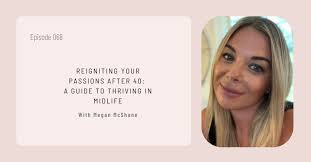Reigniting Your Passions After 40: A Guide to Thriving in Midlife
