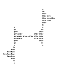 Grow yourself and help others to grow with us. Flow Grow Show Blow Eugen Gomringer