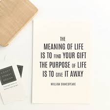 Gift of life meaning in nepali. Inspirational Quote Print The Meaning Of Life Is To Find Your Gift The Purpose Of Life Is To Give It Away Quote Prints Inspirational Quotes Quotes