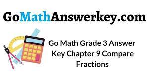 Divisibility rules 2, 3, 4, 5, 6, 8, 9, 10, 11, 12 triangular numbers lcm and gcf with prime factorization complex unit fractions. Go Math Grade 3 Answer Key Chapter 9 Compare Fractions Go Math Answer Key