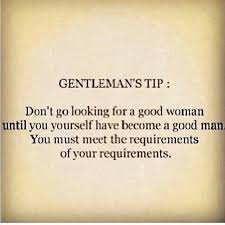 So True However This Applies To Women As Well Until You Re A High Quality Person Yourself You Will Not Attract People Of Good Gentleman Quotes Quotes Words