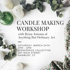 Candle Making Workshop With Brian Antonio Of Anything But Ordinary Art In Danbury