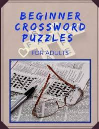 Maybe you would like to learn more about one of these? Beginner Crossword Puzzles For Adults Fun Easy Crosswords Easy Crossword Puzzle Omnibus Solvable Puzzles From The Pages Of The New York Times By Braedley N Melllon 2019 Trade Paperback For