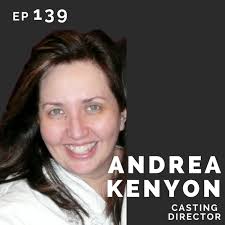 EP 139: Andrea Kenyon: Casting Director