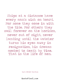 Make Custom Picture Sayings About Life Ships At A Distance Have Every Man S Wish On Board