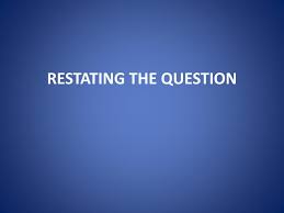 Including missing numbers, translating algebraic phrases, rewriting forumlas, algebraic. Ppt Restating The Question Powerpoint Presentation Free Download Id 2562177
