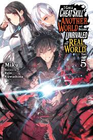 I Got a Cheat Skill in Another World and Became Unrivaled in the Real  World, Too, Vol. 5 (light novel): Volume 5 : Miku, Miku, Kuwashima, Rein,  Lund, ...