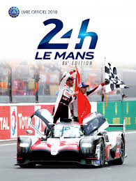 Déjà une photo de la toyota. Le Livre Officiel Des 24 Heures Du Mans 2018 Est Sorti 24h Lemans Com