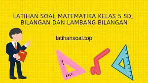 Soal Bilangan Dan Lambang Bilangan Matematika Kelas 5