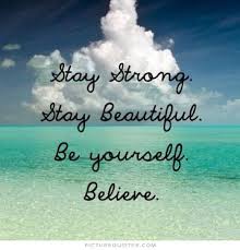  Picturequotes Com Believe Quotes Stay Strong Quotes Picture Quotes