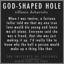 God Shaped Hole By Tiffanie Debartolo Favoritebooks Godshapedhole Tiffaniedebartolo Theinstituteoffeelings Favorite Book Quotes Book Quotes Book Passage