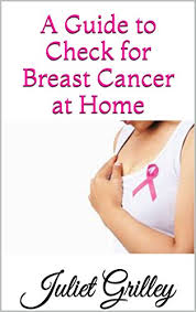 Cancerous tumors produce specific proteins that can be found in blood marker tests. Amazon Com A Guide To Check For Breast Cancer At Home Ebook Grilley Juliet Kindle Store