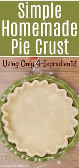 Simple Pie Crust Using 4 Easy Ingredients Recipe Homemade Pie Recipes Homemade Pie Crust Recipe Easy Pie