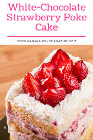 White Chocolate Strawberry Poke Cake Strawberry Poke Cakes White Chocolate Strawberries Poke Cake