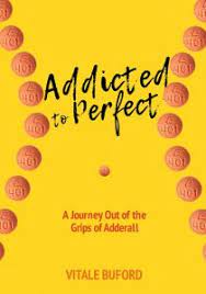 Vitale Buford Addicted To Perfect A Journey Out Of The Grips Of Adderall A Story Of Hope And Healing Nkytribune