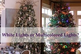 White Lights Or Multicolored Lights For Your Christmas Tree