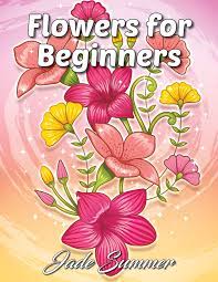 Flowers & birds coloring book images and illustrations. Flowers For Beginners An Adult Coloring Book With Fun Easy And Relaxing Coloring Pages Amazon De Summer Jade Fremdsprachige Bucher