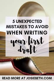 5 Unexpected Mistakes To Avoid When Writing Your First Draft Josie Beth Writing A Book Novel Writing Writing Life