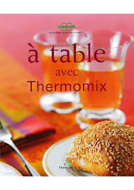 A Table Avec Thermomix Thermomix Thermomix Recipes Food And Drink