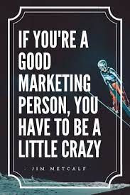 Top Inspirational Marketing Quotes Business Marketing If You Re A Good Marketing Pers Digital Marketing Quotes Some Inspirational Quotes Marketing Quotes