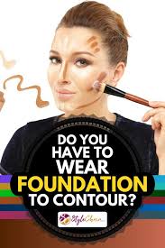 Maybe you would like to learn more about one of these? Do You Have To Wear Foundation To Contour Stylecheer Com