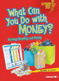 What to do with money. What Can You Do With Money Earning Spending And Saving Lightning Bolt Books Exploring Economics Larson Jennifer S 9780761356660 Amazon Com Books