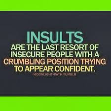 Insecure people have a special sensitivity for. If You Feel You Have To Insult Someone To Make Your Point You Ve Already Failed Inspirational Quotes Life Quotes Insecure People