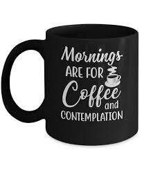 Mornings are for coffee and contemplation quote. Mornings Are For Coffee And Contemplation Vintage Mug 11oz Teecentury Com