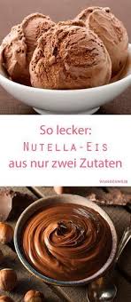 Nutella Eis Aus Zwei Zutaten Wunderweib Lecker Eis Selber Machen Rezept Nutella